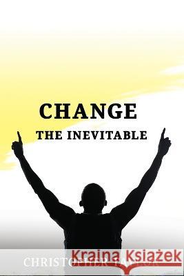 Change...The Inevitable Christopher Taylor 9781954308695