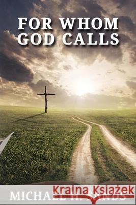 For Whom God Calls Michael H. Sands 9781954308893