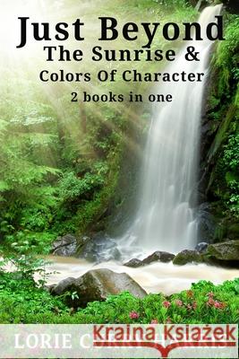 Just Beyond The Sunrise / Colors Of Character Lorie Harris 9781954308930