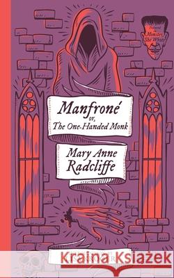Manfrone; or, The One-Handed Monk (Monster, She Wrote) Mary Anne Radcliffe, Lisa Kröger 9781954321021 Valancourt Books