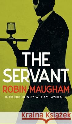 The Servant (Valancourt 20th Century Classics) Robin Maugham, William Lawrence 9781954321229 Valancourt Books