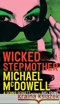 Wicked Stepmother Michael McDowell, Dennis Schuetz, Axel Young 9781954321373