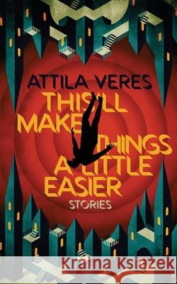 This'll Make Things a Little Easier Attila Veres 9781954321946