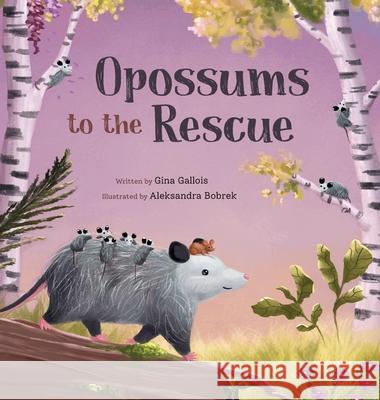 Opossums to the Rescue Gina Gallois 9781954322127