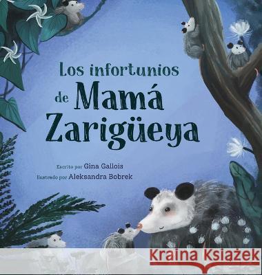 Los infortunios de Mamá Zarigüeya Gallois, Gina 9781954322325 Moonflower Press LLC