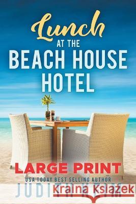 Lunch at The Beach House Hotel: Large Print Edition Judith Keim   9781954325876 Wild Quail Publishing