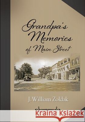 Grandpa's Memories of Main Street J. William Zoldak 9781954332119 Stonehedges