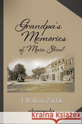 Grandpa's Memories of Main Street J. William Zoldak 9781954332171 Stonehedges