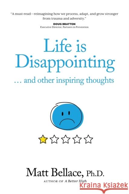 Life is Disappointing ... and other inspiring thoughts Matt Bellace 9781954332225 Wyatt-MacKenzie Publishing