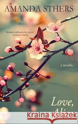 Love, Alice: a novella Amanda Sthers 9781954332287 Wyatt-MacKenzie Publishing