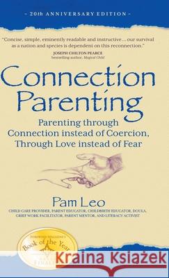 Connection Parenting: Parenting Through Connection Instead of Coercion, Through Love Instead of Fear Pam Leo 9781954332416 Wyatt-MacKenzie Publishing