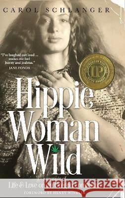 Hippie Woman Wild: A Memoir of Life & Love on an Oregon Commune Carol Schlanger 9781954332423 Wyatt-MacKenzie Publishing