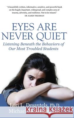 Eyes Are Never Quiet: Listening Beneath the Behaviors of Our Most Troubled Students Lori Desautels Michael McKnight 9781954332430 Wyatt-MacKenzie Publishing