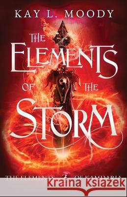 The Elements of the Storm Kay L. Moody 9781954335073 Marten Press