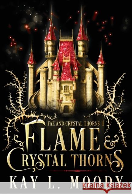 Flame and Crystal Thorns Kay L. Moody 9781954335097 Marten Press