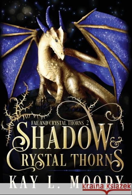 Shadow and Crystal Thorns - Fae and Crystal Thorns 2 Kay L Moody 9781954335110 Marten Press