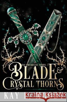 Blade and Crystal Thorns Kay L. Moody 9781954335141 Marten Press