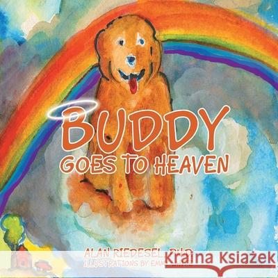 Buddy Goes to Heaven Alan Riedesel 9781954341920 Writers Branding LLC