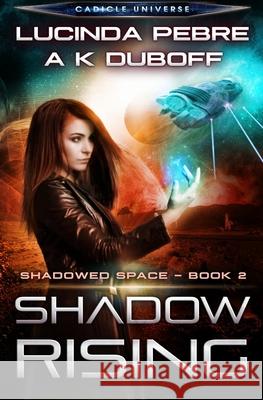 Shadow Rising (Shadowed Space Book 2) A. K. DuBoff Lucinda Pebre 9781954344099 Dawnrunner Press