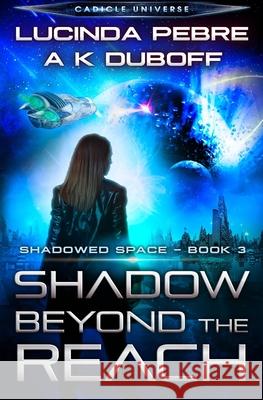 Shadow Beyond the Reach (Shadowed Space Book 3) A. K. DuBoff Lucinda Pebre 9781954344358 Dawnrunner Press