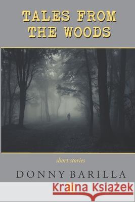 Tales from the Woods: Short Stories Donny Barilla 9781954351431