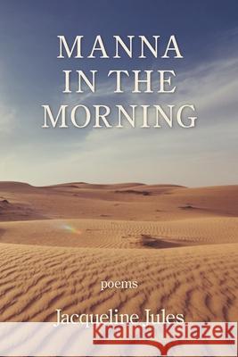 Manna in the Morning Jacqueline Jules 9781954353015 Kelsay Books