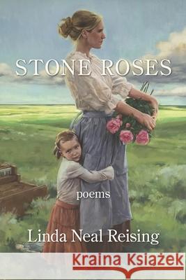 Stone Roses Linda Neal Reising 9781954353145 Kelsay Books