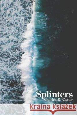 Splinters Charles K. Carter 9781954353169 Kelsay Books