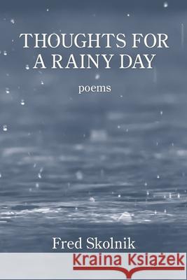 Thoughts for a Rainy Day Fred Skolnik, Skolnik 9781954353930 Kelsay Books