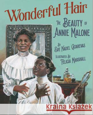 Wonderful Hair: The Beauty of Annie Malone Catarevas, Eve Nadel 9781954354104 Creston Books