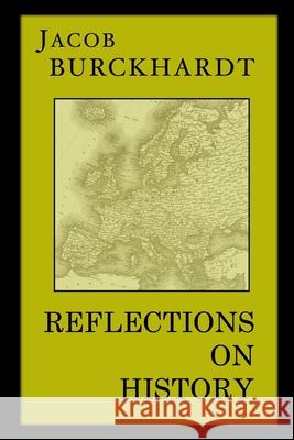 Reflections on History Jacob Burckhardt James Hastings Nichols Mary Hottinger 9781954357341 Rogue Scholar Press