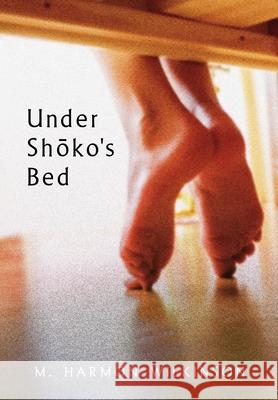 Under Shoko's Bed Wilkinson, M. Harmon 9781954362000 M. Harmon Wilkinson