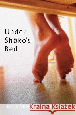 Under Shoko's Bed Wilkinson, M. Harmon 9781954362017 M. Harmon Wilkinson