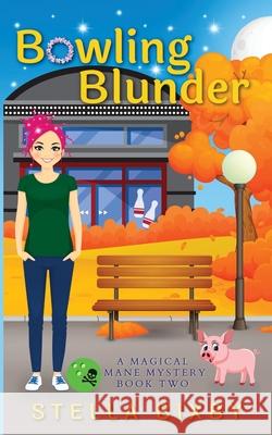Bowling Blunder: A Magical Mane Mystery Stella Bixby 9781954367029 Ferry Tail Publishing LLC