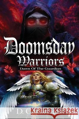 Doomsday Warriors: Dawn of the Guardian D C Corrigan 9781954368583 Diamond Media Press Co.