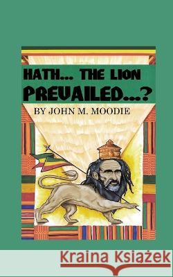 Hath... The Lion Prevailed...? John Moodie 9781954368668 Diamond Media Press Co.