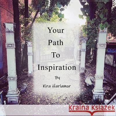 Your Path to Inspiration Kira Harlamor 9781954368682