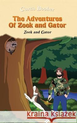 The Adventures of Zeek and Gator: Zeek and Gator Curtis Booher 9781954371026 Readersmagnet LLC