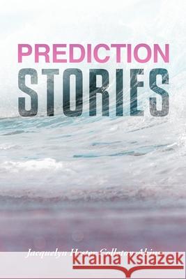 Prediction Stories Jacquelyn Hester Colleton-Akins 9781954371286
