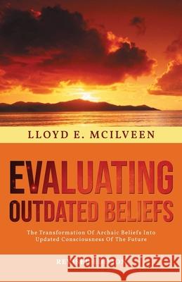 Evaluating Outdated Beliefs Lloyd E. McIlveen 9781954371422 Readersmagnet LLC