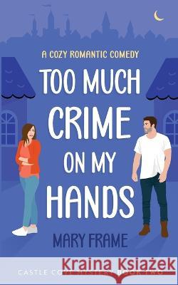 Too Much Crime on my Hands Mary Frame   9781954372160 Mary Frame