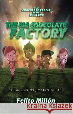 The Big Chocolate Factory: The Adventure Just Got Bigger Felito Millon Brenda Rusch Kristin Waller 9781954378049 Metosis Studios