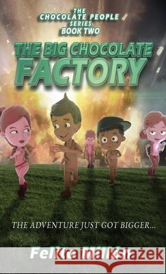 The Big Chocolate Factory: The Adventure Just Got Bigger Felito Millon Brenda Rusch Kristin Waller 9781954378056 Metosis Studios