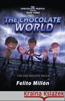 The Chocolate World: The End Has Just Begun Felito Millon Brenda Rusch Kristin Waller 9781954378100 Metosis Studios LLC