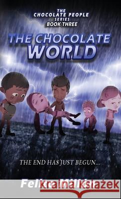 The Chocolate World: The End Has Just Begun Felito Millon Brenda Rusch Kristin Waller 9781954378117 Metosis Studios LLC