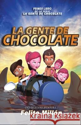 La Gente De Chocolate: Una Deliciosa Aventura Felito Millon Mayli Ram 9781954378155 Metosis Studios LLC