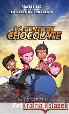 La Gente De Chocolate: Una Deliciosa Aventura Felito Millon Mayli Ram 9781954378162 Metosis Studios LLC