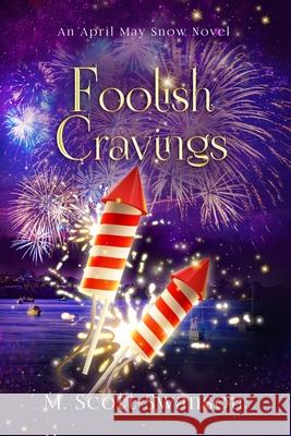 Foolish Cravings; April May Snow Novel #3: A Paranormal Women's Fiction Novel M. Scott Swanson 9781954383029 R. R. Bowker