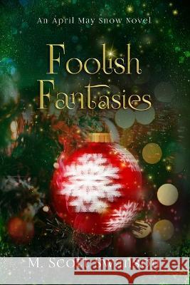 Foolish Fantasies; April May Snow Novel #6: A Southern Paranormal Women\'s Fiction M. Scott Swanson 9781954383128 Creative Chaos