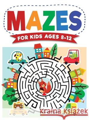 Mazes For Kids Ages 8-12: Maze Activity Book 8-10, 9-12, 10-12 year olds Workbook for Children with Games, Puzzles, and Problem-Solving (Maze Le Trace, Jennifer L. 9781954392120 Kids Activity Publishing